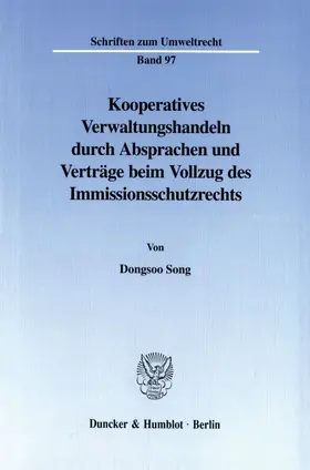 Song |  Kooperatives Verwaltungshandeln durch Absprachen und Verträge beim Vollzug des Immissionsschutzrechts. | Buch |  Sack Fachmedien
