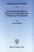 Schillhorn |  Kulturelle Rechte indigener Völker und Umweltvölkerrecht - Verhältnis und Vereinbarkeit. | Buch |  Sack Fachmedien