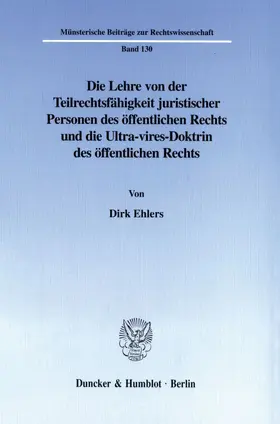 Ehlers |  Die Lehre von der Teilrechtsfähigkeit juristischer Personen des öffentlichen Rechts und die Ultra-vires-Doktrin des öffentlichen Rechts. | Buch |  Sack Fachmedien