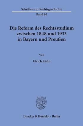 Kühn | Die Reform des Rechtsstudiums zwischen 1848 und 1933 in Bayern und Preußen. | Buch | 978-3-428-10081-1 | sack.de