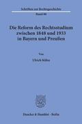Kühn |  Die Reform des Rechtsstudiums zwischen 1848 und 1933 in Bayern und Preußen. | Buch |  Sack Fachmedien