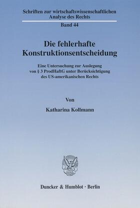 Kollmann | Die fehlerhafte Konstruktionsentscheidung. | Buch | 978-3-428-10110-8 | sack.de