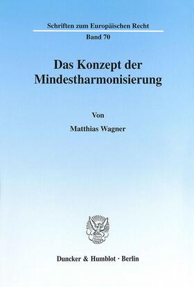 Wagner | Das Konzept der Mindestharmonisierung. | Buch | 978-3-428-10133-7 | sack.de