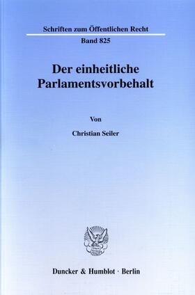 Seiler | Der einheitliche Parlamentsvorbehalt. | Buch | 978-3-428-10166-5 | sack.de