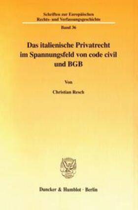 Resch | Das italienische Privatrecht im Spannungsfeld von code civil und BGB | Buch | 978-3-428-10172-6 | sack.de