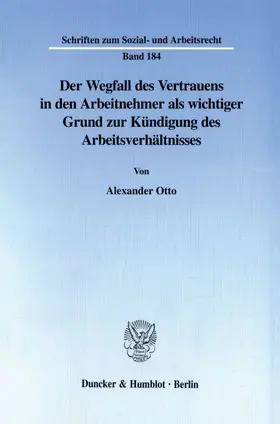 Otto |  Der Wegfall des Vertrauens in den Arbeitnehmer als wichtiger Grund zur Kündigung des Arbeitsverhältnisses. | Buch |  Sack Fachmedien