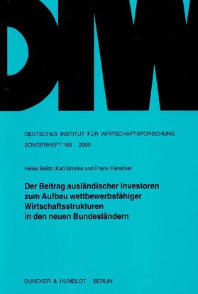 Belitz / Brenke / Fleischer | Der Beitrag ausländischer Investoren zum Aufbau wettbewerbsfähiger Wirtschaftsstrukturen in den neuen Bundesländern. | Buch | 978-3-428-10233-4 | sack.de