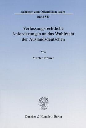 Breuer | Verfassungsrechtliche Anforderungen an das Wahlrecht der Auslandsdeutschen | Buch | 978-3-428-10323-2 | sack.de