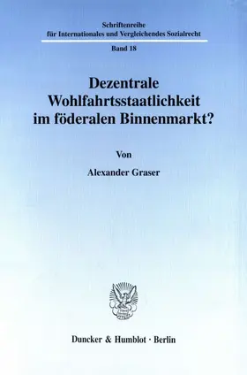 Graser |  Dezentrale Wohlfahrtsstaatlichkeit im föderalen Binnenmarkt? | Buch |  Sack Fachmedien