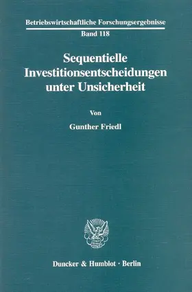 Friedl |  Sequentielle Investitionsentscheidungen unter Unsicherheit. | Buch |  Sack Fachmedien
