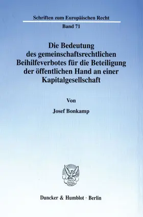 Bonkamp |  Die Bedeutung des gemeinschaftsrechtlichen Beihilfeverbotes für die Beteiligung der öffentlichen Hand an einer Kapitalgesellschaft. | Buch |  Sack Fachmedien
