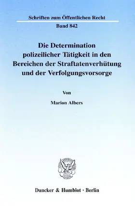 Albers |  Die Determination polizeilicher Tätigkeit in den Bereichen der Straftatenverhütung und der Verfolgungsvorsorge. | Buch |  Sack Fachmedien