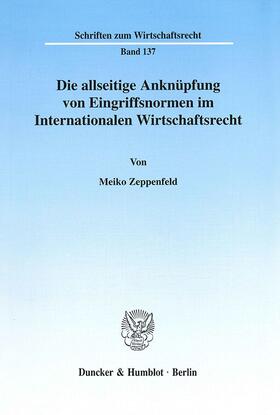 Zeppenfeld | Die allseitige Anknüpfung von Eingriffsnormen im Internationalen Wirtschaftsrecht. | Buch | 978-3-428-10407-9 | sack.de