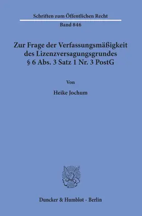 Jochum |  Zur Frage der Verfassungsmäßigkeit des Lizenzversagungsgrundes § 6 Abs. 3 Satz 1 Nr. 3 PostG. | Buch |  Sack Fachmedien