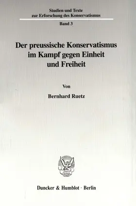 Ruetz |  Der preussische Konservatismus im Kampf gegen Einheit und Freiheit. | Buch |  Sack Fachmedien