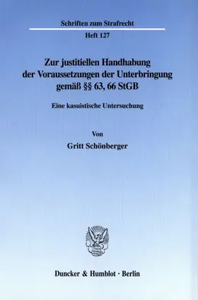 Schönberger |  Zur justitiellen Handhabung der Voraussetzungen der Unterbringung gemäß §§ 63, 66 StGB. | Buch |  Sack Fachmedien