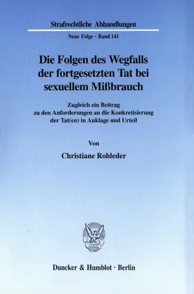 Rohleder |  Die Folgen des Wegfalls der fortgesetzten Tat bei sexuellem Mißbrauch. | Buch |  Sack Fachmedien