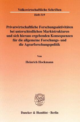 Hockmann | Privatwirtschaftliche Forschungsaktivitäten bei unterschiedlichen Marktstrukturen und sich hieraus ergebenden Konsequenzen für die allgemeine Forschungs- und die Agrarforschungspolitik. | Buch | 978-3-428-10503-8 | sack.de