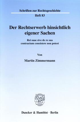 Zimmermann | Der Rechtserwerb hinsichtlich eigener Sachen. | Buch | 978-3-428-10509-0 | sack.de