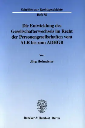 Hofmeister |  Die Entwicklung des Gesellschafterwechsels im Recht der Personengesellschaften vom ALR bis zum ADHGB. | Buch |  Sack Fachmedien