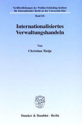 Tietje | Internationalisiertes Verwaltungshandeln. | Buch | 978-3-428-10597-7 | sack.de