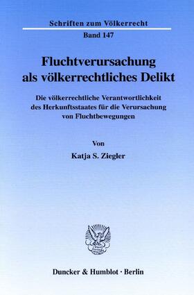 Ziegler |  Fluchtverursachung als völkerrechtliches Delikt | Buch |  Sack Fachmedien