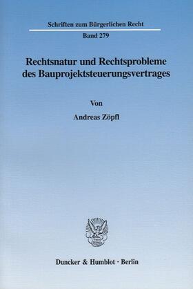 Zöpfl |  Rechtsnatur und Rechtsprobleme des Bauprojektsteuerungsvertrages. | Buch |  Sack Fachmedien