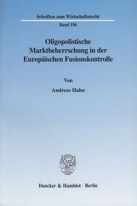 Hahn | Oligopolistische Marktbeherrschung in der Europäischen Fusionskontrolle. | Buch | 978-3-428-10706-3 | sack.de