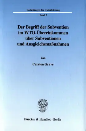 Grave |  Der Begriff der Subvention im WTO-Übereinkommen über Subventionen und Ausgleichsmaßnahmen. | Buch |  Sack Fachmedien