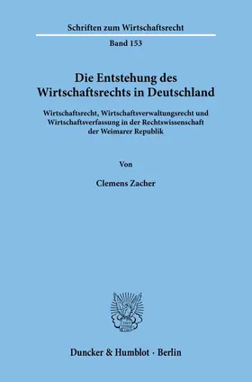 Zacher |  Die Entstehung des Wirtschaftsrechts in Deutschland. | Buch |  Sack Fachmedien
