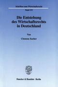 Zacher |  Die Entstehung des Wirtschaftsrechts in Deutschland. | Buch |  Sack Fachmedien