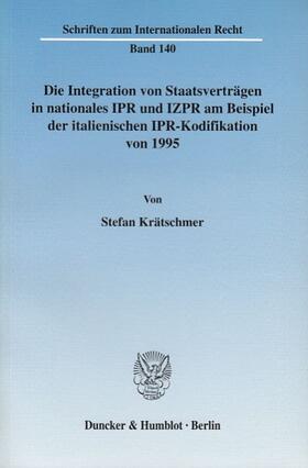 Krätschmer | Die Integration von Staatsverträgen in nationales IPR und IZPR am Beispiel der italienischen IPR-Kodifikation von 1995. | Buch | 978-3-428-10737-7 | sack.de