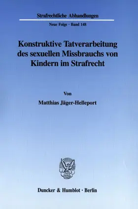 Jäger-Helleport |  Konstruktive Tatverarbeitung des sexuellen Missbrauchs von Kindern im Strafrecht. | Buch |  Sack Fachmedien