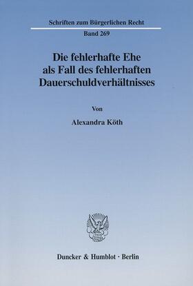 Köth | Die fehlerhafte Ehe als Fall des fehlerhaften Dauerschuldverhältnisses. | Buch | 978-3-428-10750-6 | sack.de
