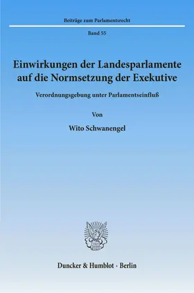 Schwanengel |  Einwirkungen der Landesparlamente auf die Normsetzung der Exekutive. | Buch |  Sack Fachmedien