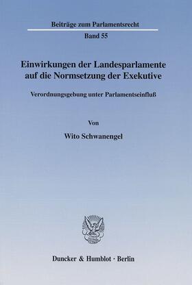 Schwanengel | Einwirkungen der Landesparlamente auf die Normsetzung der Exekutive. | Buch | 978-3-428-10757-5 | sack.de