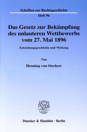 Stechow | Das Gesetz zur Bekämpfung des unlauteren Wettbewerbs vom 27. Mai 1896 | Buch | 978-3-428-10759-9 | sack.de
