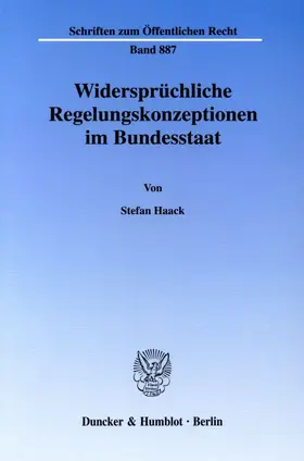 Haack |  Widersprüchliche Regelungskonzeptionen im Bundesstaat. | Buch |  Sack Fachmedien
