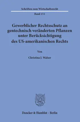 Walser |  Gewerblicher Rechtsschutz an gentechnisch veränderten Pflanzen unter Berücksichtigung des US-amerikanischen Rechts. | Buch |  Sack Fachmedien