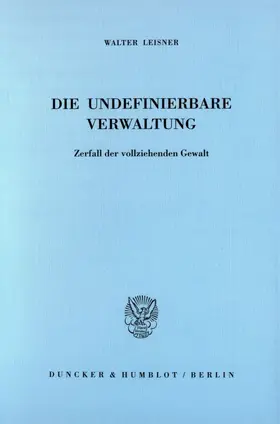 Leisner |  Die undefinierbare Verwaltung. | Buch |  Sack Fachmedien