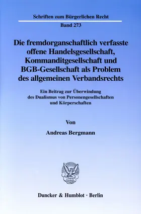 Bergmann |  Die fremdorganschaftlich verfasste offene Handelsgesellschaft, Kommanditgesellschaft und BGB-Gesellschaft als Problem des allgemeinen Verbandsrechts. | Buch |  Sack Fachmedien