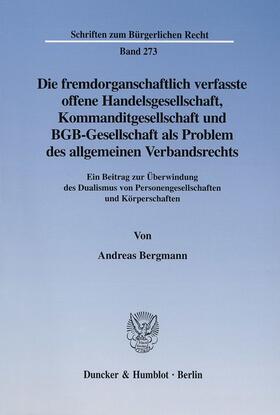 Bergmann | Die fremdorganschaftlich verfasste offene Handelsgesellschaft, Kommanditgesellschaft und BGB-Gesellschaft als Problem des allgemeinen Verbandsrechts. | Buch | 978-3-428-10889-3 | sack.de