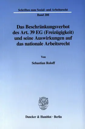 Roloff |  Das Beschränkungsverbot des Art. 39 EG (Freizügigkeit) und seine Auswirkungen auf das nationale Arbeitsrecht. | Buch |  Sack Fachmedien