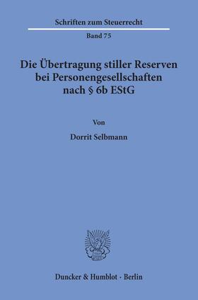 Selbmann |  Die Übertragung stiller Reserven bei Personengesellschaften nach § 6b EStG. | Buch |  Sack Fachmedien
