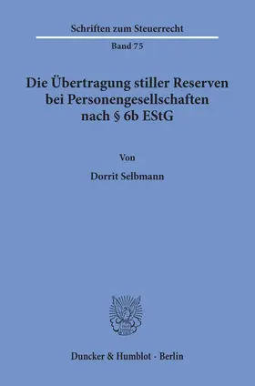 Selbmann |  Die Übertragung stiller Reserven bei Personengesellschaften nach § 6b EStG. | Buch |  Sack Fachmedien