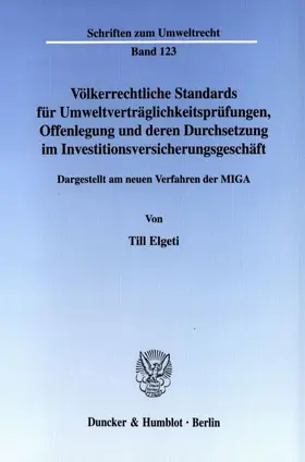 Elgeti |  Völkerrechtliche Standards für Umweltverträglichkeitsprüfungen, Offenlegung und deren Durchsetzung im Investitionsversicherungsgeschäft. | Buch |  Sack Fachmedien