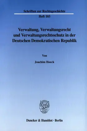 Hoeck |  Verwaltung, Verwaltungsrecht und Verwaltungsrechtsschutz in der Deutschen Demokratischen Republik. | Buch |  Sack Fachmedien