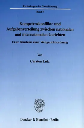 Lutz |  Kompetenzkonflikte und Aufgabenverteilung zwischen nationalen und internationalen Gerichten | Buch |  Sack Fachmedien