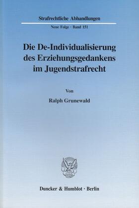 Grunewald | Die De-Individualisierung des Erziehungsgedankens im Jugendstrafrecht. | Buch | 978-3-428-10959-3 | sack.de