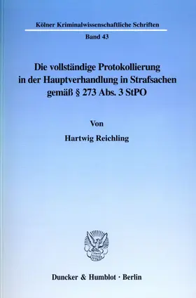 Reichling |  Die vollständige Protokollierung in der Hauptverhandlung in Strafsachen gemäß § 273 Abs. 3 StPO. | Buch |  Sack Fachmedien